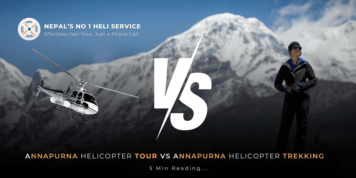 Annapurna Tours: Helicopter Tour vs. Trekking – Which One is Best for You?
